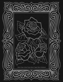 Paperback Black Paper Notes, Roses, Black Pages Blank Notebook, 8.5 x 11, 50 Pages: Notebook with Black Pages Book