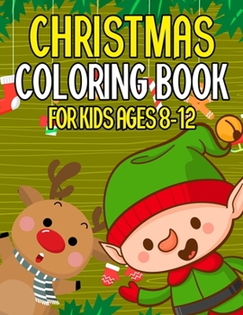 Christmas Coloring Book for Kids Ages 8-12: Kids Coloring Book with Cute Holiday Animals and Relaxing Christmas Scenes