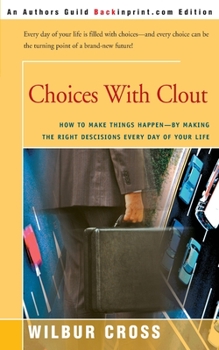 Paperback Choices with Clout: How to Make Things Happen by Making the Right Descisions Every Day of Your Life Book