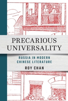 Paperback Precarious Universality: Russia in Modern Chinese Literature Book