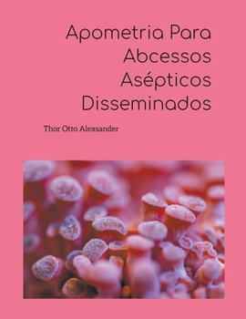 Paperback Apometria Para Abcessos Asépticos Disseminados [Portuguese] Book