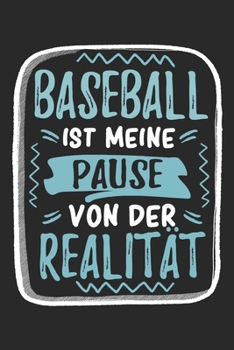 Paperback Baseball Ist Meine Pause Von Der Realit?t: Cooles Lustiges Baseball Notizbuch - Notizheft - Planer - Tagebuch - Journal - DIN A5 - 120 Linierte Seiten [German] Book