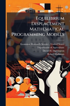 Paperback Equilibrium Displacement Mathematical Programming Models: Methodology and a Model of the U.S. Agricultural Sector Book