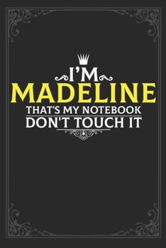 I'm Madeline that's my notebook don't touch it: Lined notebook / Journal Gift, 121 pages Soft Cover, Matte finish / best gift for Madeline