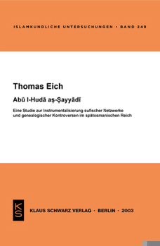 Paperback Abu L-Huda As-Sayyadi: Eine Studie Zur Instrumentalisierung Sufischer Netzwerke Und Genealogischer Kontroversen Im Spätosmanischen Reich [German] Book