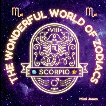 The Wonderful World of Zodiacs Scorpio: An Easy-to-understand Guide for All Ages