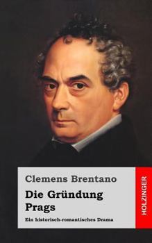 Paperback Die Gründung Prags: Ein historisch-romantisches Drama [German] Book