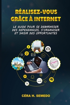 Paperback Réalisez-vous grâce à Internet: Le Guide pour se débarrasser des dépendances, s'organiser et saisir des opportunités. [French] Book