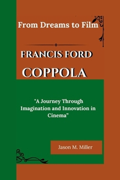 Paperback Francis Ford Coppola: From Dreams to Film, "A Journey Through Imagination and Innovation in Cinema" Book