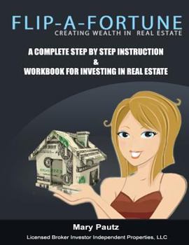 Paperback Flip-A-Fortune, Creating Wealth in Real Estate Workbook: Complete Step by Step Instruction Workbook for Investing in Real Estate Book