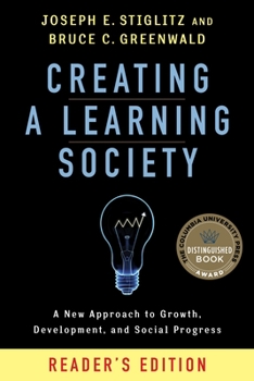 Creating a Learning Society: A New Approach to Growth, Development, and Social Progress - Book  of the Kenneth J. Arrow Lecture Series
