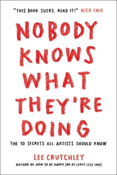 Paperback Nobody Knows What They're Doing: The 10 Secrets All Artists Should Know Book