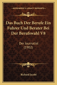 Paperback Das Buch Der Berufe Ein Fuhrer Und Berater Bei Der Berufswahl V8: Der Journalist (1902) [German] Book