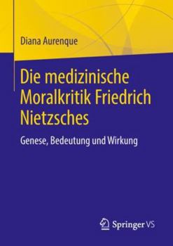 Paperback Die Medizinische Moralkritik Friedrich Nietzsches: Genese, Bedeutung Und Wirkung [German] Book