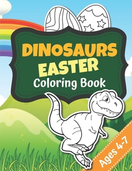 Paperback Dinosaurs Easter Coloring Book Ages 4-7: Dinosaurs Easter Coloring Book - Drawing Notebook - 61 pages, 8.5x11 inches - Easter Gift for Dinosaur Lovers Book