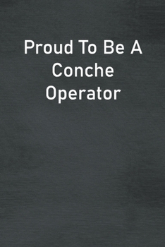 Paperback Proud To Be A Conche Operator: Lined Notebook For Men, Women And Co Workers Book