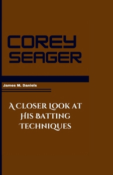 Paperback Corey Seager: A Closer Look at His Batting Techniques Book