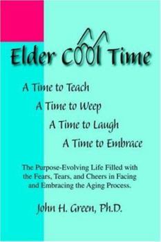 Paperback Elder Cool Time: The Purpose-Evolving Life Filled with the Fears, Tears, and Cheers in Facing and Embracing the Aging Process Book