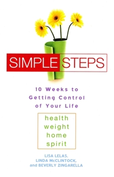 Paperback Simple Steps: 10 Weeks to Getting Control of Your Life: Health - Weight - Home - Spirit Book