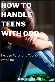 Paperback How to Handle Teens with ODD: Keys to Parenting Teens with ODD Book