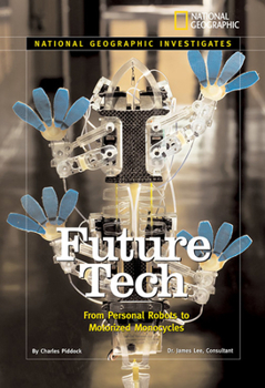 National Geographic Investigates: Future Tech: From Personal Robots to Motorized Monocycles (National Geographic Investigates Science) - Book  of the National Geographic Investigates