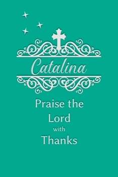 Paperback Catalina Praise the Lord with Thanks: Personalized Gratitude Journal for Women of Faith Book