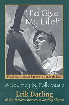 Hardcover I'd Give My Life: From Washington Square to Carnegie Hall: A Journey by Folk Music [With CD] Book