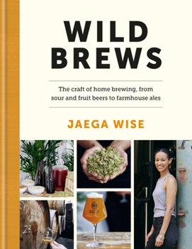 Hardcover Wild Brews: The Craft of Home Brewing, from Sour and Fruit Beers to Farmhouse Ales Book