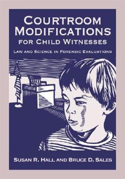 Hardcover Courtroom Modifications for Child Witnesses: Law and Science in Forensic Evaluations Book