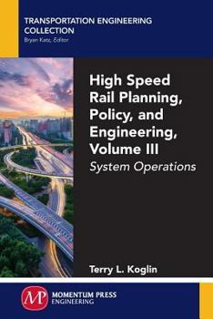 Paperback High Speed Rail Planning, Policy, and Engineering, Volume III: System Operations Book