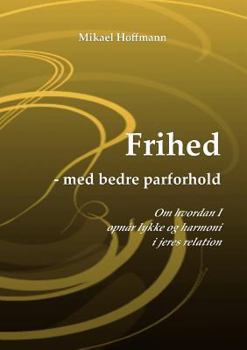 Paperback Frihed - med bedre parforhold: Om hvordan I opnår lykke og harmoni i jeres relation [Danish] Book