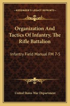 Organization And Tactics Of Infantry, The Rifle Battalion: Infantry Field Manual FM 7-5
