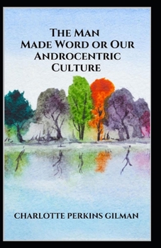 Paperback Our Androcentric Culture Or The Man-Made World Annotated Book