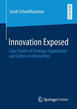 Paperback Innovation Exposed: Case Studies of Strategy, Organization and Culture in Heterarchies Book