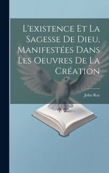 Hardcover L'existence Et La Sagesse De Dieu, Manifestées Dans Les Oeuvres De La Création [French] Book