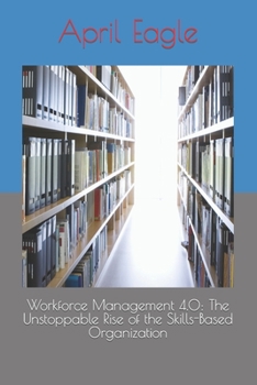 Paperback Workforce Management 4.0: The Unstoppable Rise of the Skills-Based Organization Book