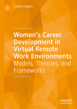 Hardcover Women's Career Development in Virtual Remote Work Environments: Models, Theories, and Frameworks Book