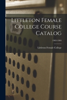 Paperback Littleton Female College Course Catalog; 1903-1904 Book