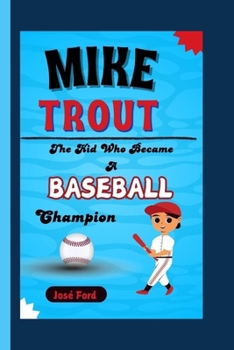 MIKE TROUT: The Kid Who Became A Baseball Champion