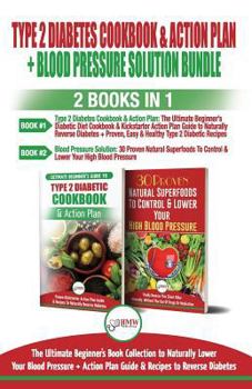 Paperback Type 2 Diabetes Cookbook and Action Plan & Blood Pressure Solution - 2 Books in 1 Bundle: Ultimate Beginner's Book Collection to Naturally Lower Your Book