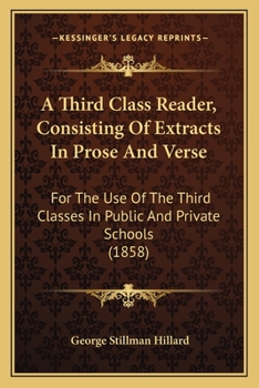 Paperback A Third Class Reader, Consisting Of Extracts In Prose And Verse: For The Use Of The Third Classes In Public And Private Schools (1858) Book
