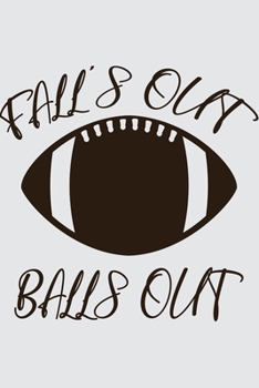 Paperback Fall's Out Balls Out: Football Notebook For Coaches Or Footballers, Perfect For Taking Notes And Writing Down Your Thoughts And Ideas, Uniqu Book