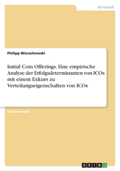 Paperback Initial Coin Offerings. Eine empirische Analyse der Erfolgsdeterminanten von ICOs mit einem Exkurs zu Verteilungseigenschaften von ICOs [German] Book