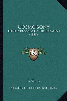 Paperback Cosmogony: Or The Records Of The Creation (1858) Book