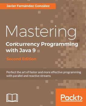 Paperback Mastering Concurrency Programming with Java 9 - Second Edition: Fast, reactive and parallel application development Book