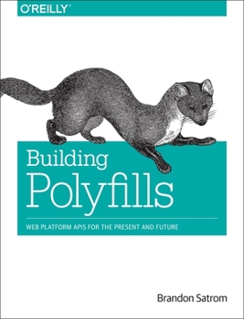 Paperback Building Polyfills: Web Platform APIs for the Present and Future Book