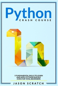 Paperback Python Crash Course: 5 Fundamental Skills to Learn and Apply Python Quickly Even for Total Beginners Book