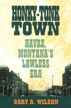 Paperback Honky-Tonk Town: Havre, Montana's Lawless Era Book