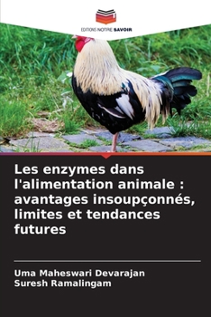 Les enzymes dans l'alimentation animale : avantages insoupçonnés, limites et tendances futures (French Edition)