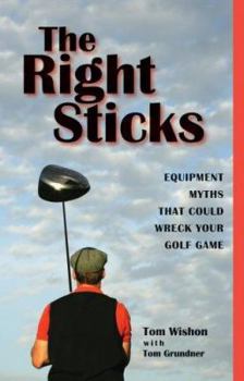 Hardcover The Right Sticks: Equipment Myths That Could Wreck Your Golf Game Book